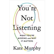 You're Not Listening by Murphy, Kate, 9781250297198