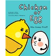 Chicken or Egg Who Comes First? by Miles, Brenda S.; Sweet, Susan D.; Melon + Mandarina, 9781433827198