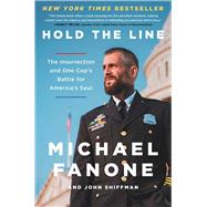 Hold the Line The Insurrection and One Cop's Battle for America's Soul by Fanone, Michael; Shiffman, John, 9781668007198