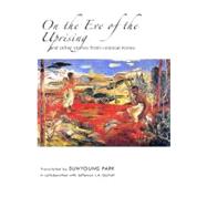 On the Eve of the Uprising : And Other Stories from Colonial Korea by Park, Sunyoung; Gatrall, Jefferson J. A. (COL), 9781933947198
