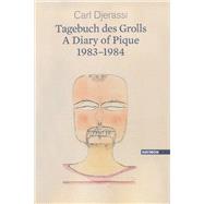 A Diary of Pique 1983-1984 / Tagebuch des Grolls 1983-1984 by Djerassi, Carl; Hubner, Sabine, 9783852187198