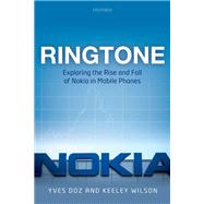 Ringtone Exploring the Rise and Fall of Nokia in Mobile Phones by Doz, Yves; Wilson, Keeley, 9780198777199