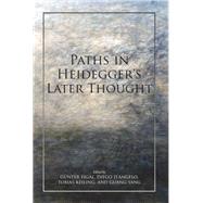 Paths in Heidegger's Later Thought by Figal, Gnter; D'angelo, Diego; Keiling, Tobias; Yang, Guang, 9780253047199