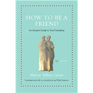 How to Be a Friend by Cicero, Marcus Tullius; Freeman, Philip, 9780691177199