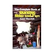 The Complete Book of Tanning Skins & Furs by Unknown, 9780811717199