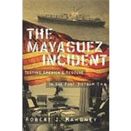 The Mayaguez Incident: Testing America's Resolve in the Post-Vietnam Era by Mahoney, Robert J., 9780896727199