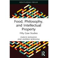 Food, Philosophy, and Intellectual Property by Enrico Bonadio; Andrea Borghini, 9781040097199