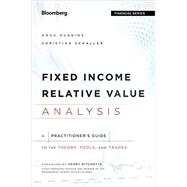 Fixed Income Relative Value Analysis, + Website A Practitioners Guide to the Theory, Tools, and Trades by Huggins, Doug; Schaller, Christian, 9781118477199