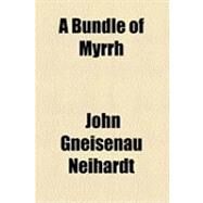 A Bundle of Myrrh by Neihardt, John Gneisenau, 9781154497199
