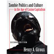 Zombie Politics and Culture in the Age of Casino Capitalism by Giroux, Henry A., 9781433127199