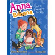 Anna, Banana, and the Sleepover Secret by Rissi, Anica Mrose; Kuo, Cassey, 9781534417199