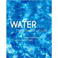 Water : The Essence of Life by Niemeyer, Mark; Suzuki, David T., 9781844837199