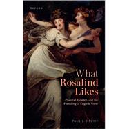 What Rosalind Likes Pastoral, Gender, and the Founding of English Verse by Hecht, Paul J., 9780192857200
