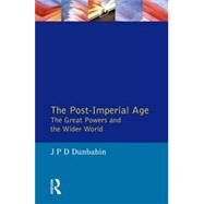 The Post-Imperial Age: The Great Powers and the Wider World: International Relations Since 1945: a history in two volumes by Dunbabin,J.P.D., 9780582227200