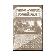 Visions of Virtue in Popular Film by Kupfer, Joseph H., 9780813367200
