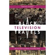 Black Television Travels by Havens, Timothy, 9780814737200
