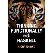 Thinking Functionally With Haskell by Bird, Richard, 9781107087200