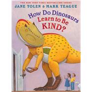 How Do Dinosaurs Learn to Be Kind? by Yolen, Jane; Teague, Mark, 9781338827200