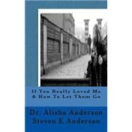 If You Really Loved Me & How to Let Them Go by Anderson, Alisha; Anderson, Steven E, 9781503227200