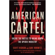 American Cartel Inside the Battle to Bring Down the Opioid Industry by Higham, Scott; Horwitz, Sari, 9781538737200