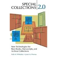 Special Collections 2.0 : New Technologies for Rare Books, Manuscripts, and Archival Collections by Thomas, Lynne M., 9781591587200