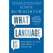 What Language Is And What It Isn't and What It Could Be by McWhorter, John, 9781592407200