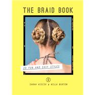 The Braid Book 20 Fun and Easy Styles by Hiscox, Sarah; Burton, Willa, 9781613737200