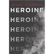 Heroine by McGinnis, Mindy, 9780062847201
