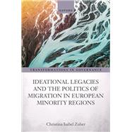 Ideational Legacies and the Politics of Migration in European Minority Regions by Zuber, Christina Isabel, 9780192847201