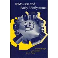 IBM's 360 and Early 370 Systems by Pugh, Emerson W.; Johnson, Lyle R.; Palmer, John H., 9780262517201