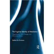 The Fugitive Identity of  Mediation: Negotiations, Shift Changes and Allusionary Action by De Girolamo; Debbie, 9780415517201