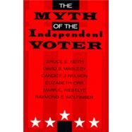 The Myth of the Independent Voter by Keith, Bruce E.; Magleby, David B.; Nelson, Candice J.; Orr, Elizabeth; Westlye, Mark C., 9780520077201