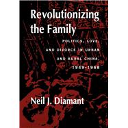 Revolutionizing the Family by Diamant, Neil Jeffrey, 9780520217201