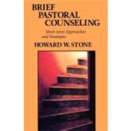 Brief Pastoral Counseling : Short-Term Approach and Strategies by Stone, Howard W., 9780800627201