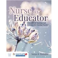 Nurse as Educator: Principles of Teaching and Learning for Nursing Practice by Bastable, Susan B., 9781284127201