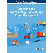 Designing and Implementing Global Supply Chain Management by Joshi, Sudhanshu; Joshi, Rohit, 9781466697201