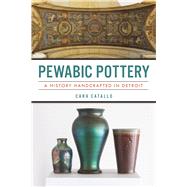Pewabic Pottery by Catallo, Cara, 9781467137201