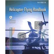 Helicopter Flying Handbook: Faa-H-8083-21b by FEDERAL AVIATION ADMINIST, 9781510767201