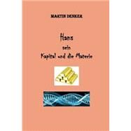 Hans - Sein Kapital - Und Die Materie by Denker, Martin, 9781522957201