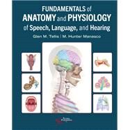Fundamentals of Anatomy and Physiology of Speech, Language, and Hearing by Glen M. Tellis, M. Hunter Manasco, 9781635507201