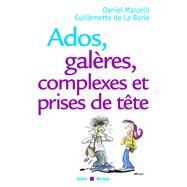 Ados, galres, complexes et prises de tte by Pr Daniel Marcelli; Guillemette de La Borie, 9782226157201