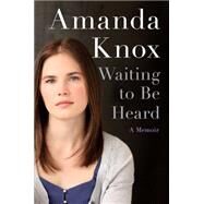 Waiting to Be Heard by Knox, Amanda, 9780062217202
