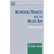 Networks, Markets, and the Pacific Rim Studies in Strategy by Fruin, W. Mark, 9780195117202
