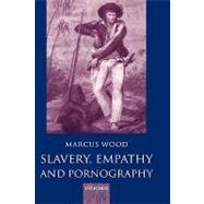 Slavery, Empathy, and Pornography by Wood, Marcus, 9780198187202