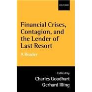 Financial Crises, Contagion, and the Lender of Last Resort A Reader by Goodhart, Charles; Illing, Gerhard, 9780199247202