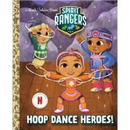 Hoop Dance Heroes! (Spirit Rangers) by Valencia, Karissa; Goodnight, Madelyn, 9780593647202