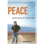 A Persistent Peace: One Man's Struggle for a Nonviolent World by Dear, John, 9780829427202