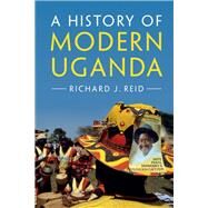 A History of Modern Uganda by Reid, Richard J., 9781107067202