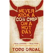 Never Kick a Cow Chip on a Hot Day by Ordal, Todd, 9781630477202