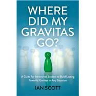 Where Did My Gravitas Go? by Ian Scott, 9781803417202